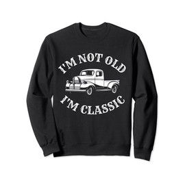 I'm Not Old I'm Classic Funny Truck Graphic Vintage Muscle Sweatshirt