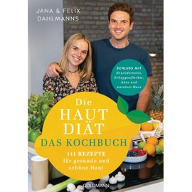 Die Hautdiät - Das Kochbuch: 111 Rezepte für gesunde und schöne Haut - Schluss mit Neurodermitis, Schuppenflechte, Akne & Co. -