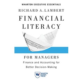 Financial Literacy for Managers: Finance and Accounting for Better Decision-Making (Wharton Executive Essentials)