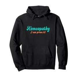 Homeopathy Proving It Joke Pullover Hoodie