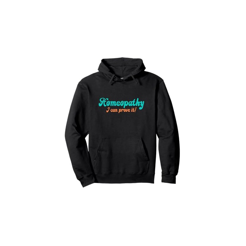 Homeopathy Proving It Joke Pullover Hoodie