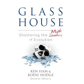 Glass House: Shattering the Myth of Evolution