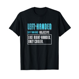 Left Handed Like Right Handed Only Cooler Definition Lefty T-Shirt