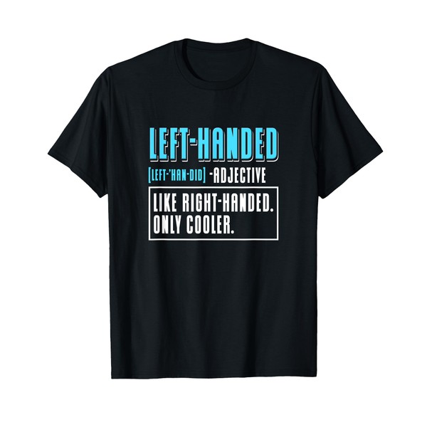 Left Handed Like Right Handed Only Cooler Definition Lefty T-Shirt