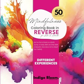 Mindfulness Coloring Book in Reverse for Kids and Adults: Use Your Pen to Embark on a Mindful Journey of Anxiety Relief and Stress Relief to Relaxation. Draw Lines on Art to Unleash Your Creativity.