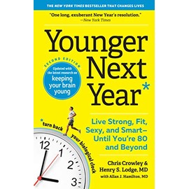 Younger Next Year: Live Strong, Fit, Sexy, and SmartâUntil Youâre 80 and Beyond
