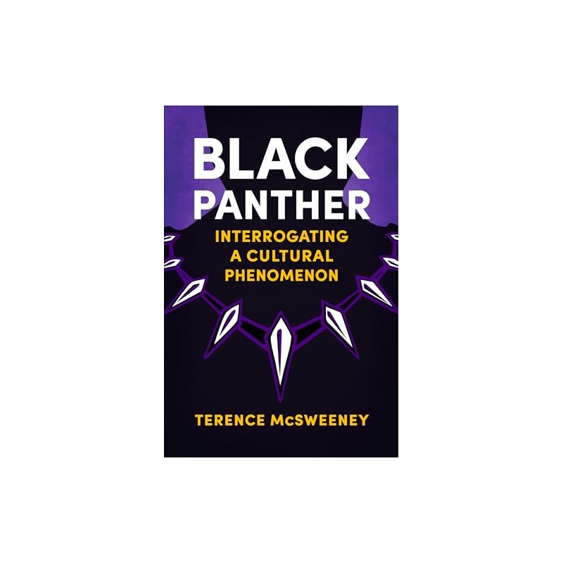 Black Panther: Interrogating a Cultural Phenomenon