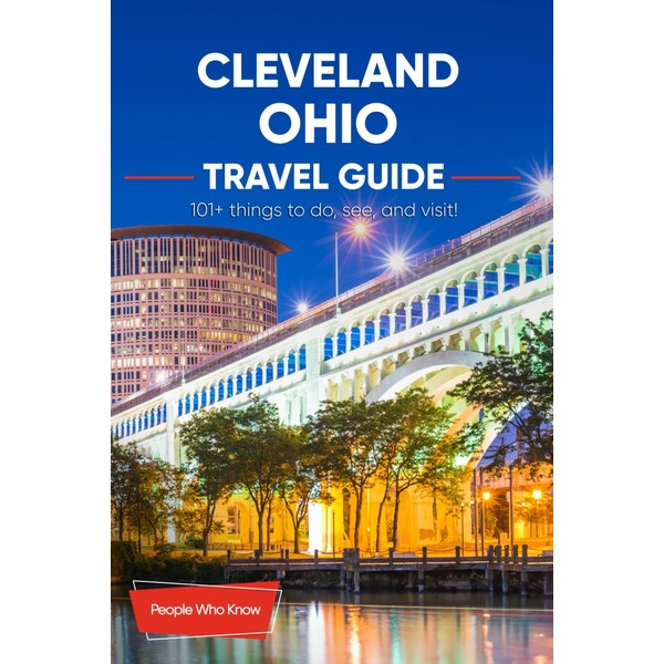 The Expert's Travel Guide to Cleveland, Ohio: 101+ Things to