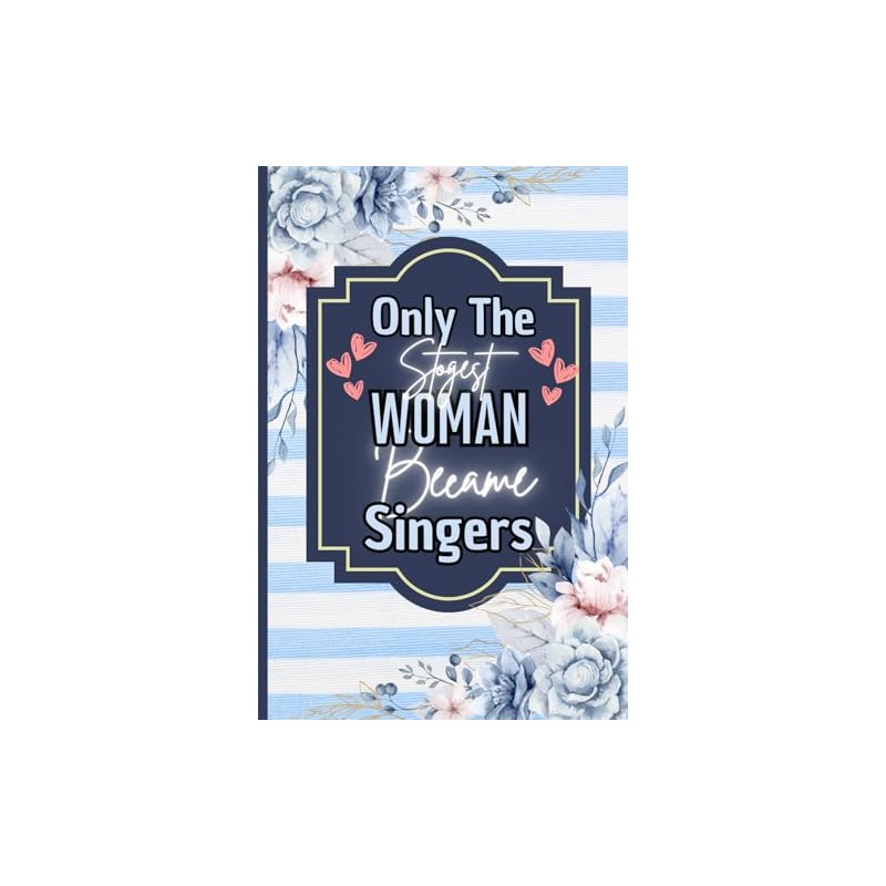 Only The Strongest Women Become Singers: A Blank Lined Journal