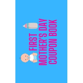 First Mother's Day Coupon Book: 30 Blanks to Fill In for New Moms