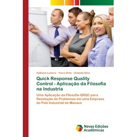 Quick Response Quality Control - Aplicação da Filosofia na Industria: Uma Aplicação da Filosofia QRQC para Resolução de Problemas em uma Empresa do Polo Industrial de Manaus