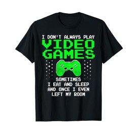 I Don't Always Play Video Games Shirt for Men & Boys, Gaming T-Shirt