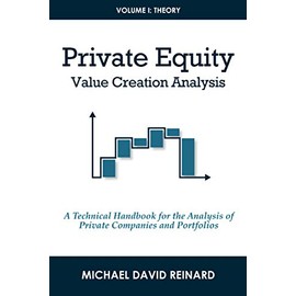 Private Equity Value Creation Analysis: Volume I: Theory: A Technical Handbook for the Analysis of Private Companies and Portfolios