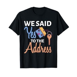 We Said Yes To The Address First Home Owner New Homeowner T-Shirt