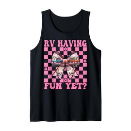 RV Having Fun Yet? RV Camping Camper Motorhome Girl Mom Tank Top