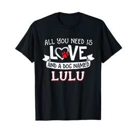 All you need is love and a dog named Lulu small large Men Women T-Shirt
