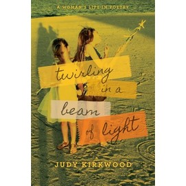 Twirling in a Beam of Light: A Woman's Life in Poetry