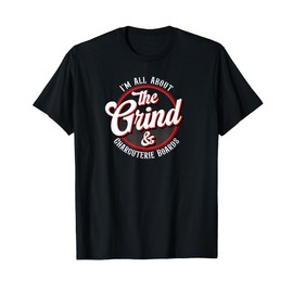 Charcuterie Boards Grind Entrepreneurs Work From Home T-Shirt