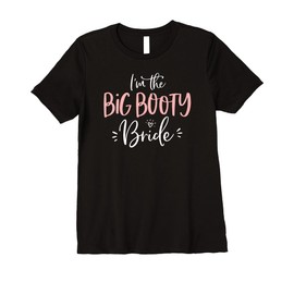 Womens Big Booty Bride Funny Matching Bachelorette Party Group Cute Premium T-Shirt