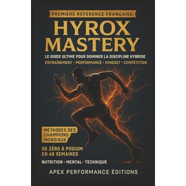 HYROX MASTERY: Le Guide Ultime pour Dominer la Discipline Hybride: De Débutant à Champion en 48 Semaines - Méthodes des Athlètes de Niveau Mondial ... Nutrition Spécialisée et Préparation Mentale
