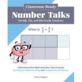 Classroom-Ready Number Talks for Sixth, Seventh, and Eighth Grade Teachers: 1,000 Interactive Math Activities That Promote Conceptual Understanding and Computational Fluency