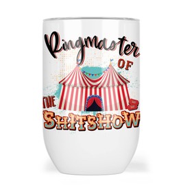 Ringmaster of the Shitshow Wine Tumbler - Funny Wine Travel Tumbler