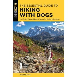 The Essential Guide to Hiking with Dogs: Trail-Tested Tips and Expert Advice for Canine Adventures