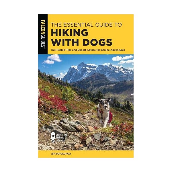 The Essential Guide to Hiking with Dogs: Trail-Tested Tips and