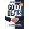 Go Do Deals: The Entrepreneur’s Guide to Buying & Selling