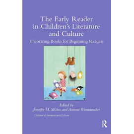 The Early Reader in Children’s Literature and Culture: Theorizing Books for Beginning Readers