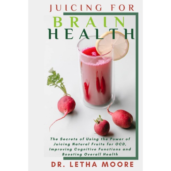  Juicing For Brain Health: The Secrets Of Using The