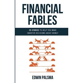 Financial Fables: 29 stories to help you make smarter decisions about your money