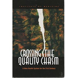 Crossing the Quality Chasm: A New Health System for the 21st Century
