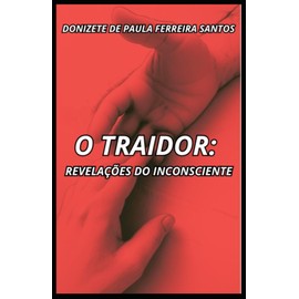 O TRAIDOR: REVELAÇÕES DO INCONSCIENTE (Portuguese Edition)