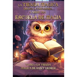 LA TIENDA MÁGICA OBLIGA A THÉLINDRA A ABRIR UNA ESCUELA DE MAGIA: TOMO 1: LA TIENDA MÁGICA DE SAINT GEORGE También accesible para personas con dislexia. (Spanish Edition)