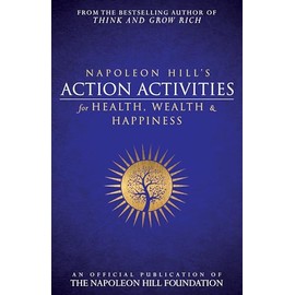 Napoleon Hill's Action Activities for Health, Wealth and Happiness