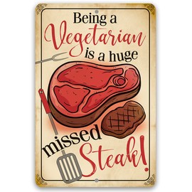 Being Vegetarian, Missed Steak - Great Humor Decoration for Kitchen, Dining Room, Restaurant or Bar, Perfect Gift for Vegetarians or Vegans, 8x12 Indoors/Outdoors Durable Metal Sign