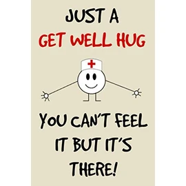 just a get well hug you can't feel..cute funny rude and sarcastic get well soon recovery notebook journal gift idea for man woman: hilarious ... sick people operation recovery funny quote