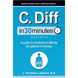 C. Diff In 30 Minutes: A Guide to Clostridium Difficile for Patients and Families