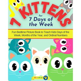 7 Kittens for 7 Days of the Week: Fun Bedtime Picture Book to Teach Kids Days of the Week, Months of the Year, and Ordinal Numbers
