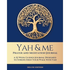 Yah and Me Prayer and Meditation Journal: A 52-week Guided Journal Designed to Strengthen Your Relationship with Yah - Deluxe (Blue)