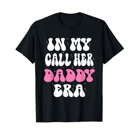 In My Call Her Daddy Era Groovy Retro Funny Present T-Shirt