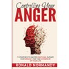 Controlling Your Anger: 7 Strategies to Master Emotions, Elevate Your
