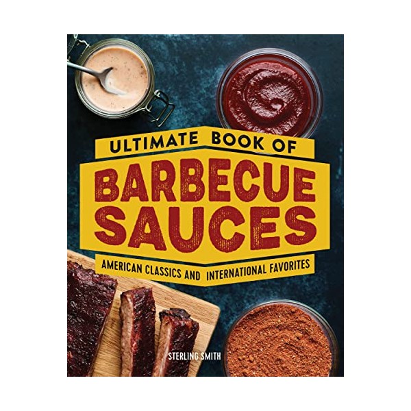 Ultimate Book of Barbecue Sauces: American Classics and International Favorites