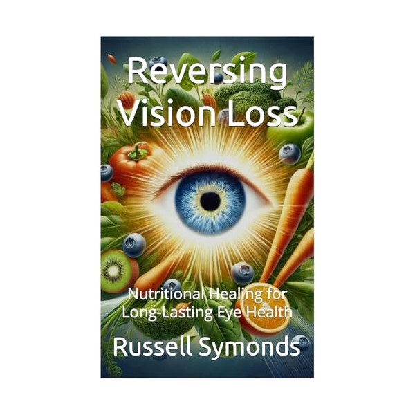  Reversing Vision Loss: Nutritional Healing for Long-Lasting Eye Health