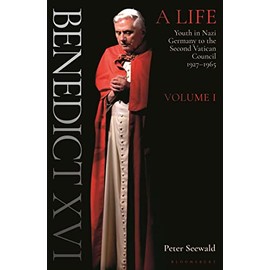 Benedict XVI: A Life Volume One: Youth in Nazi Germany to the Second Vatican Council 1927â1965