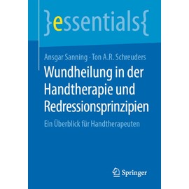 Wundheilung in der Handtherapie und Redressionsprinzipien: Ein Überblick für Handtherapeuten (essentials)