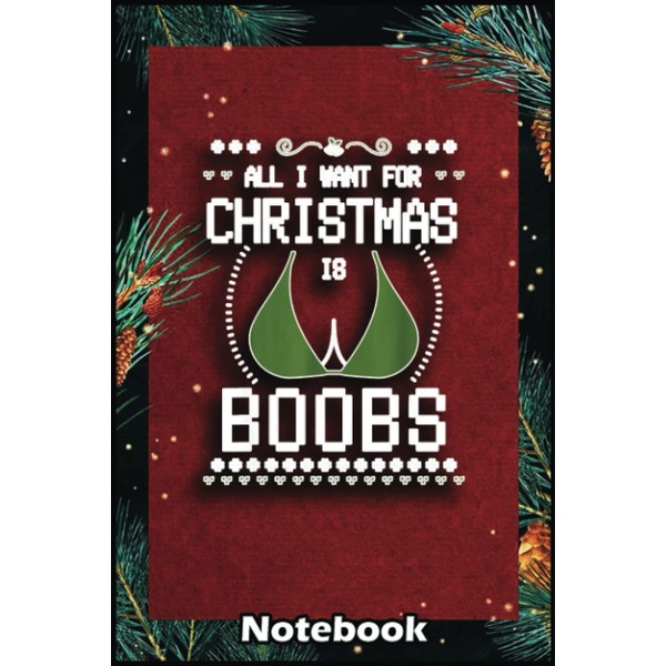 Christmas Notebook: All I Want For Christmas Is Boobs, Men