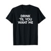 Drink Til You Want Me Funny Matching Couple T-Shirt