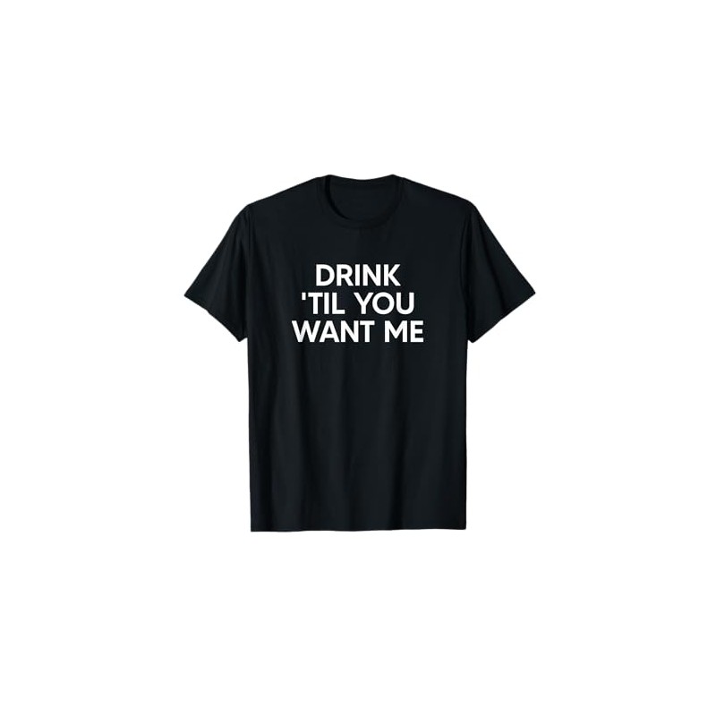 Drink Til You Want Me Funny Matching Couple T-Shirt